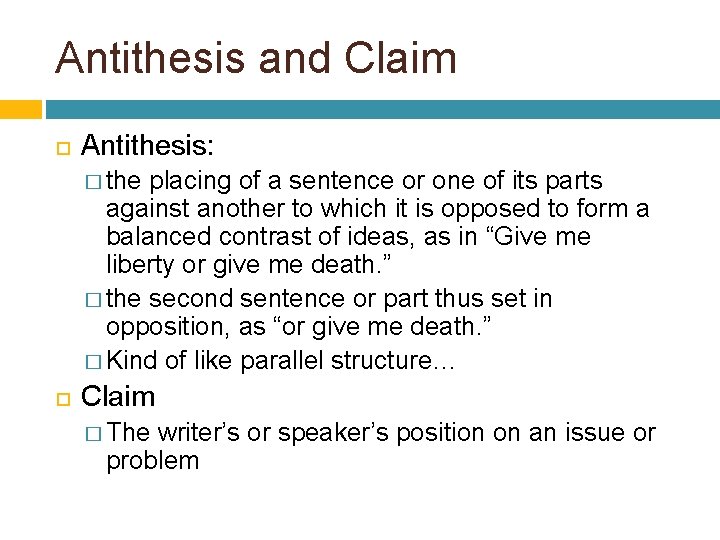 Antithesis and Claim Antithesis: � the placing of a sentence or one of its