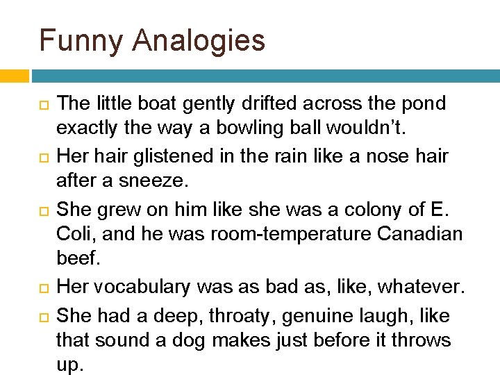 Funny Analogies The little boat gently drifted across the pond exactly the way a