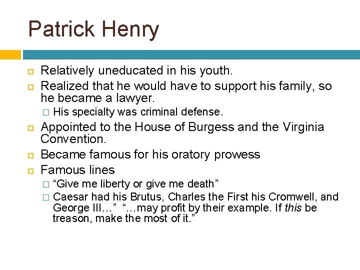 Patrick Henry Relatively uneducated in his youth. Realized that he would have to support