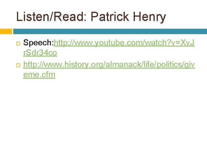 Listen/Read: Patrick Henry Speech: http: //www. youtube. com/watch? v=Xv. J r. Sdr 34 co