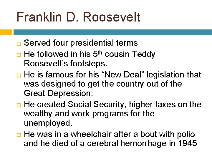 Franklin D. Roosevelt Served four presidential terms He followed in his 5 th cousin