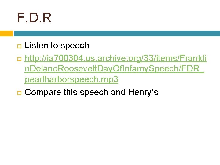 F. D. R Listen to speech http: //ia 700304. us. archive. org/33/items/Frankli n. Delano.