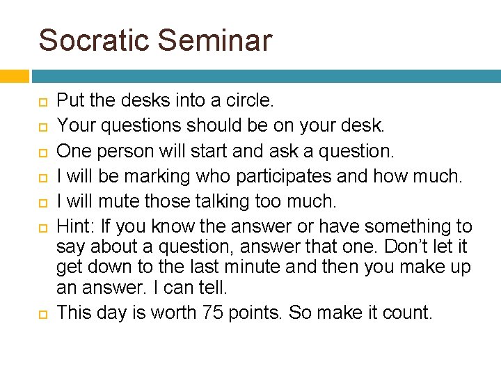 Socratic Seminar Put the desks into a circle. Your questions should be on your