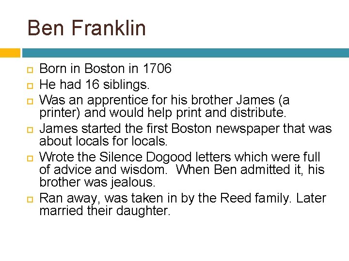 Ben Franklin Born in Boston in 1706 He had 16 siblings. Was an apprentice