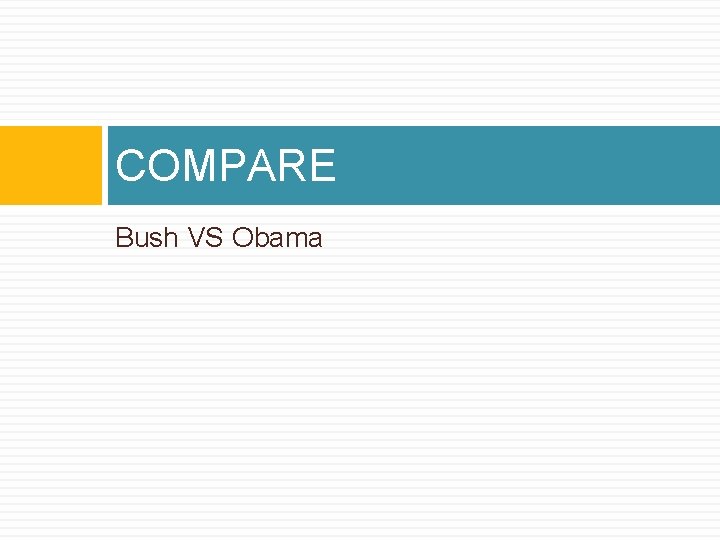 COMPARE Bush VS Obama 