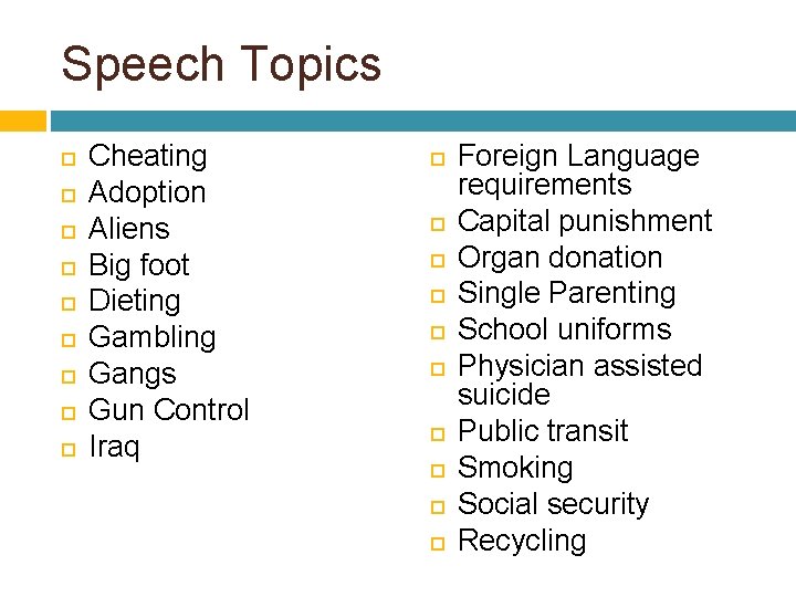 Speech Topics Cheating Adoption Aliens Big foot Dieting Gambling Gangs Gun Control Iraq Foreign