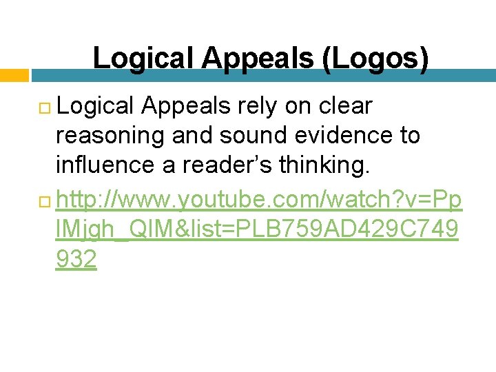 Logical Appeals (Logos) Logical Appeals rely on clear reasoning and sound evidence to influence