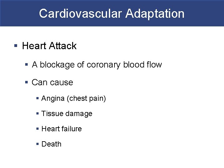 Cardiovascular Adaptation § Heart Attack § A blockage of coronary blood flow § Can