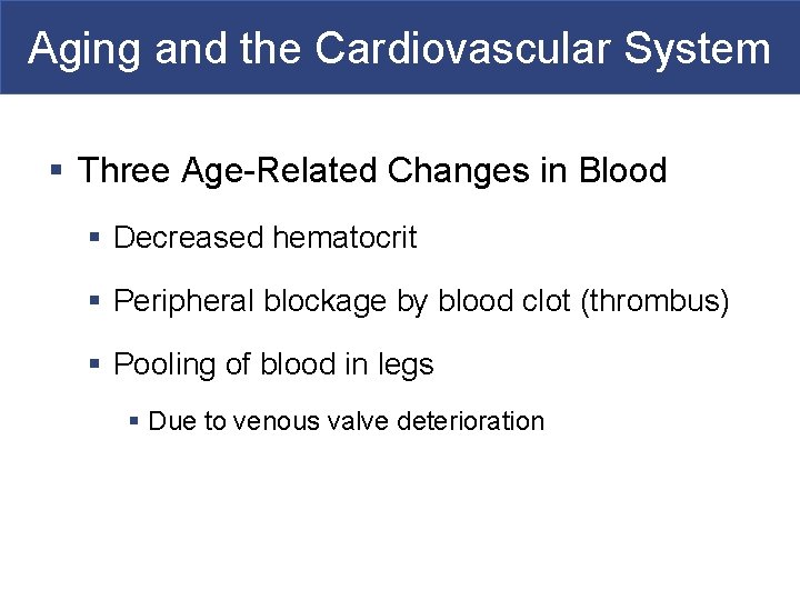 Aging and the Cardiovascular System § Three Age-Related Changes in Blood § Decreased hematocrit