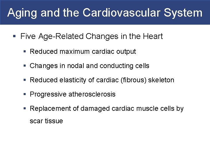Aging and the Cardiovascular System § Five Age-Related Changes in the Heart § Reduced