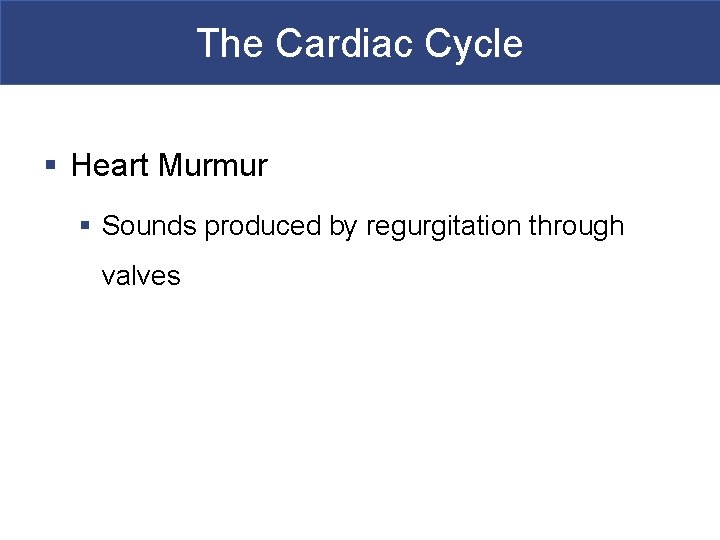 The Cardiac Cycle § Heart Murmur § Sounds produced by regurgitation through valves 
