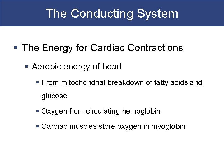 The Conducting System § The Energy for Cardiac Contractions § Aerobic energy of heart
