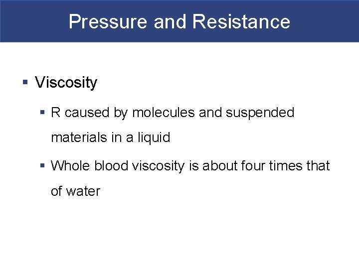 Pressure and Resistance § Viscosity § R caused by molecules and suspended materials in