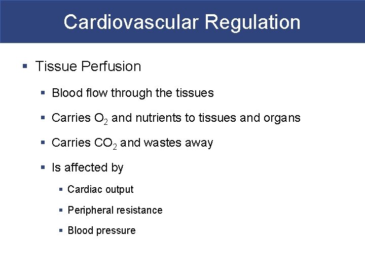 Cardiovascular Regulation § Tissue Perfusion § Blood flow through the tissues § Carries O