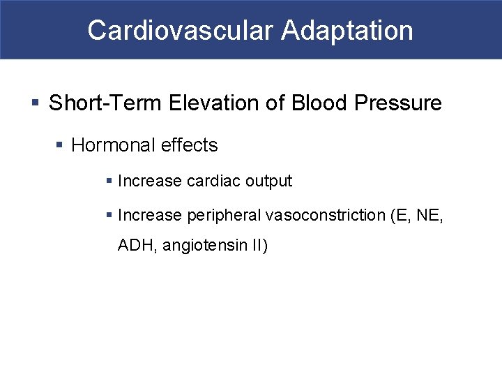 Cardiovascular Adaptation § Short-Term Elevation of Blood Pressure § Hormonal effects § Increase cardiac