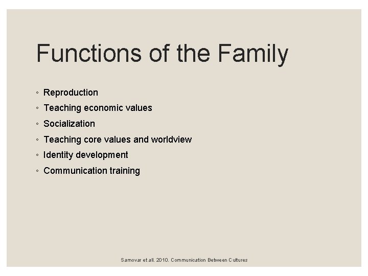 Functions of the Family ◦ Reproduction ◦ Teaching economic values ◦ Socialization ◦ Teaching
