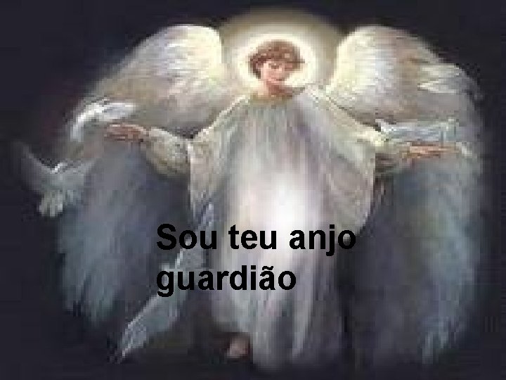 Sou teu anjo guardião 