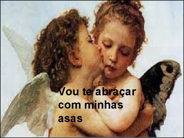 Vou te abraçar com minhas asas 