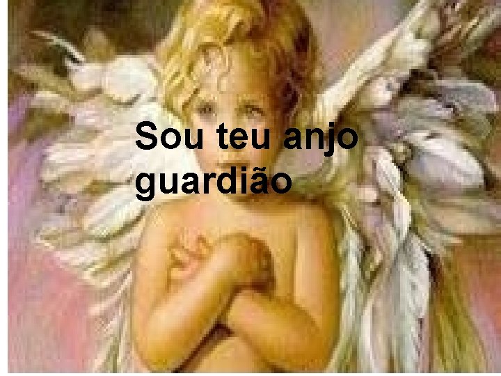 Sou teu anjo guardião 