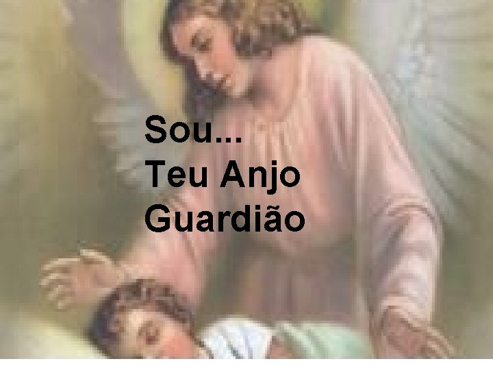 Sou. . . Teu Anjo Guardião 