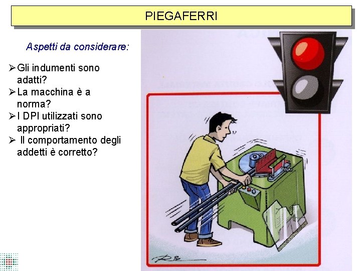 PIEGAFERRI Aspetti da considerare: Gli indumenti sono adatti? La macchina è a norma? I