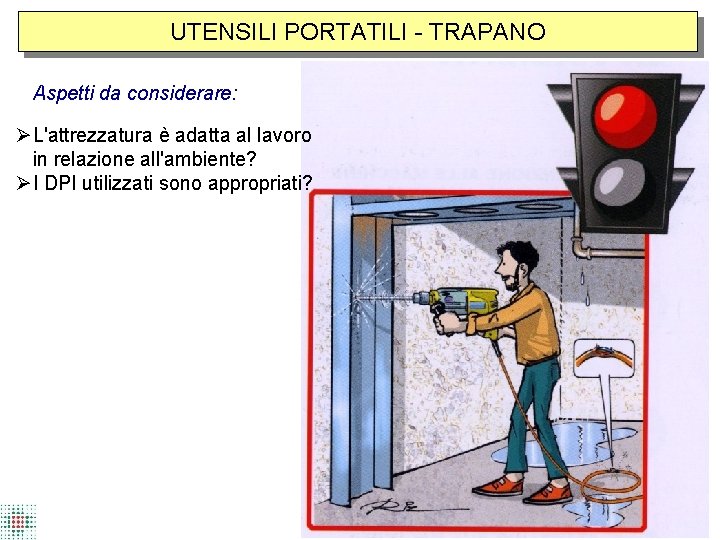 UTENSILI PORTATILI - TRAPANO Aspetti da considerare: L'attrezzatura è adatta al lavoro in relazione