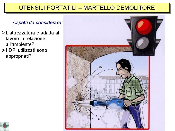 UTENSILI PORTATILI – MARTELLO DEMOLITORE Aspetti da considerare: L'attrezzatura è adatta al lavoro in