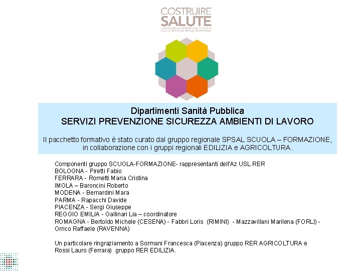 Dipartimenti Sanità Pubblica SERVIZI PREVENZIONE SICUREZZA AMBIENTI DI LAVORO Il pacchetto formativo è stato