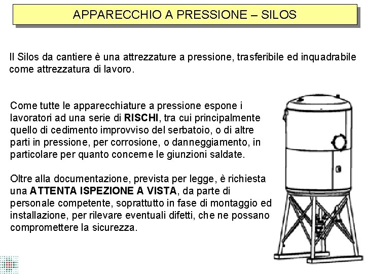 APPARECCHIO A PRESSIONE – SILOS Il Silos da cantiere è una attrezzature a pressione,