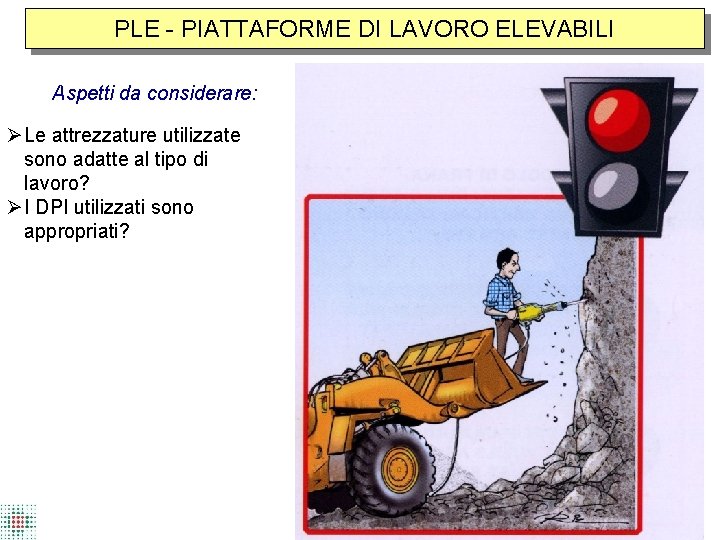 PLE - PIATTAFORME DI LAVORO ELEVABILI Aspetti da considerare: Le attrezzature utilizzate sono adatte