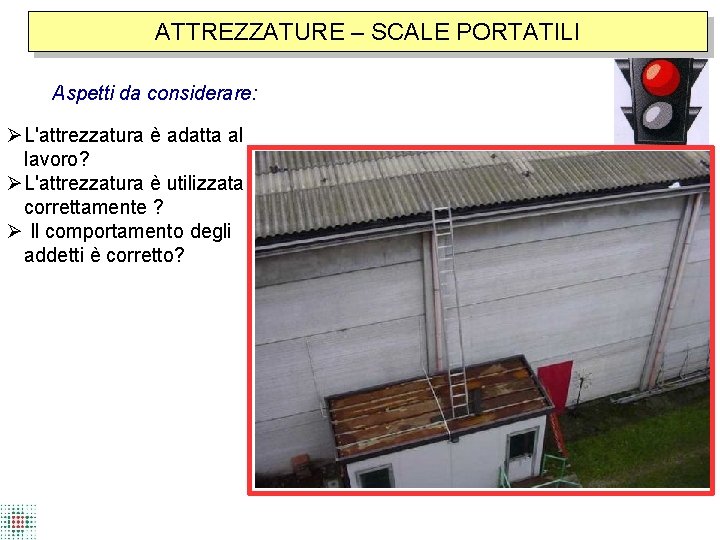 ATTREZZATURE – SCALE PORTATILI Aspetti da considerare: L'attrezzatura è adatta al lavoro? L'attrezzatura è