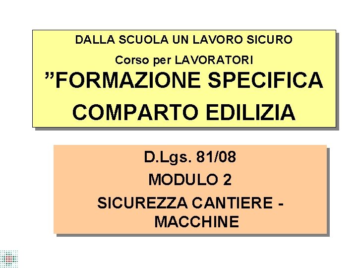 DALLA SCUOLA UN LAVORO SICURO Corso per LAVORATORI ”FORMAZIONE SPECIFICA COMPARTO EDILIZIA D. Lgs.