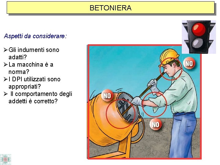 BETONIERA Aspetti da considerare: Gli indumenti sono adatti? La macchina è a norma? I