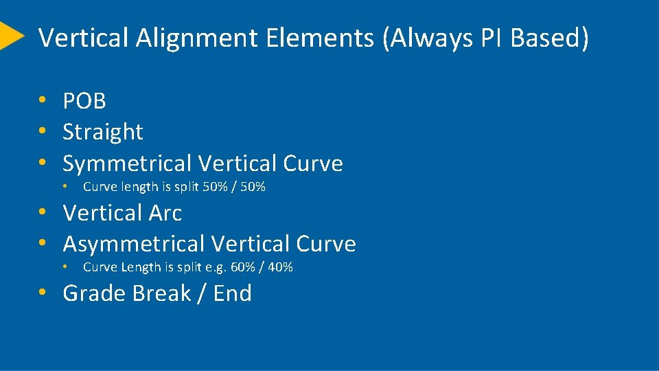 Vertical Alignment Elements (Always PI Based) • POB • Straight • Symmetrical Vertical Curve