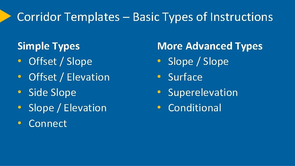 Corridor Templates – Basic Types of Instructions Simple Types • Offset / Slope •