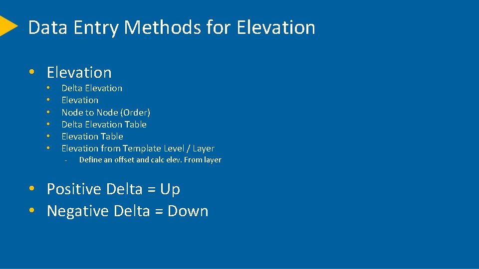 Data Entry Methods for Elevation • • Delta Elevation Node to Node (Order) Delta
