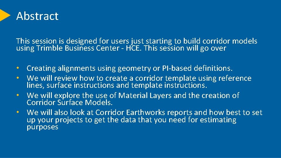 Abstract This session is designed for users just starting to build corridor models using