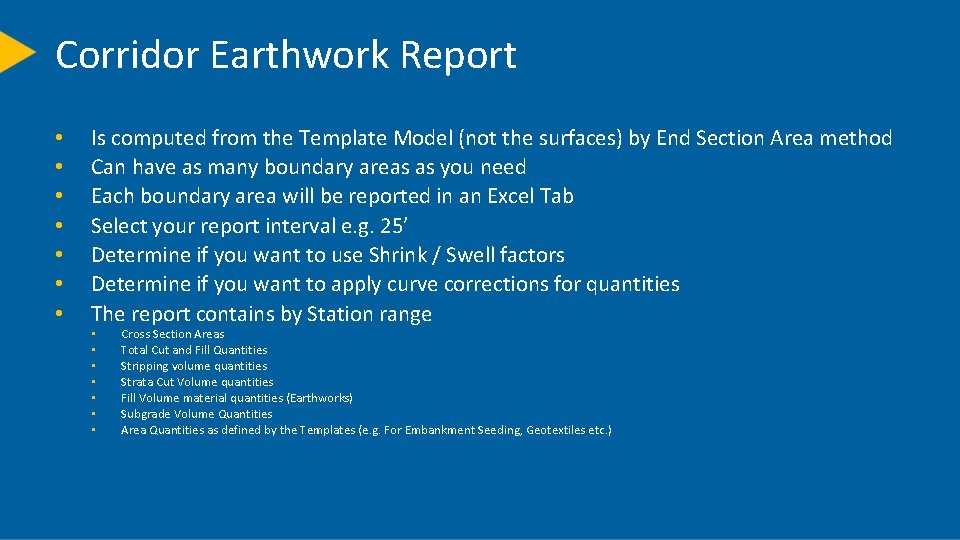 Corridor Earthwork Report • • Is computed from the Template Model (not the surfaces)