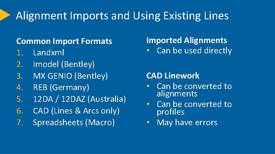 Alignment Imports and Using Existing Lines Common Import Formats 1. Landxml 2. Imodel (Bentley)