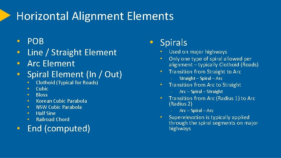 Horizontal Alignment Elements • • POB Line / Straight Element Arc Element Spiral Element