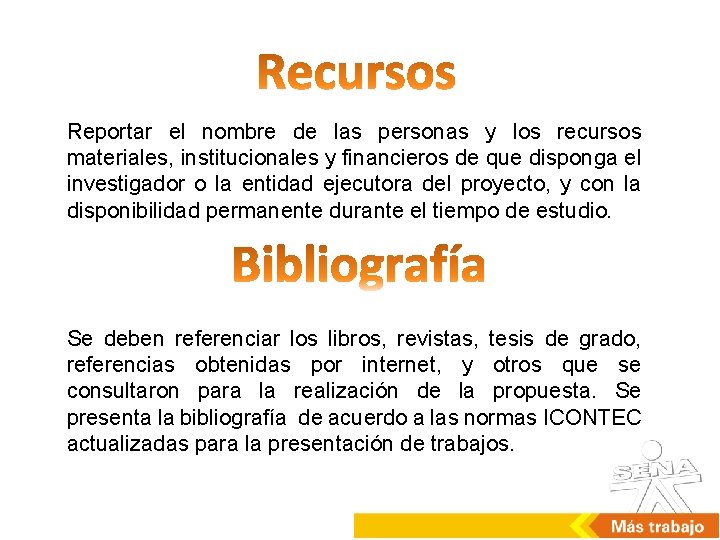 Reportar el nombre de las personas y los recursos materiales, institucionales y financieros de