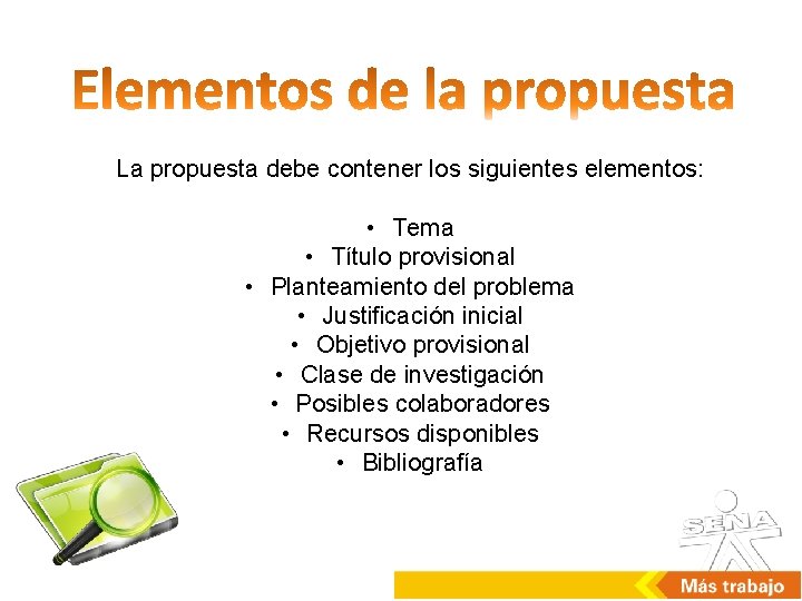 La propuesta debe contener los siguientes elementos: • Tema • Título provisional • Planteamiento