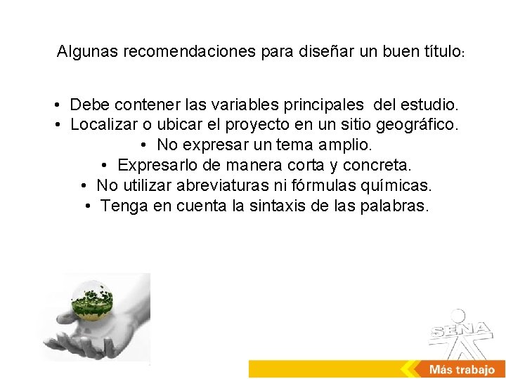 Algunas recomendaciones para diseñar un buen título: • Debe contener las variables principales del