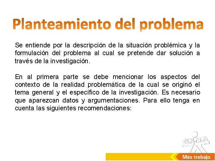 Se entiende por la descripción de la situación problémica y la formulación del problema