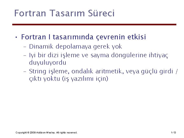 Fortran Tasarım Süreci • Fortran I tasarımında çevrenin etkisi – Dinamik depolamaya gerek yok