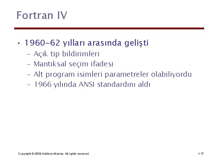 Fortran IV • 1960 -62 yılları arasında gelişti – – Açık tip bildirimleri Mantıksal