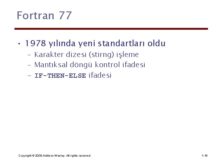 Fortran 77 • 1978 yılında yeni standartları oldu – Karakter dizesi (stirng) işleme –