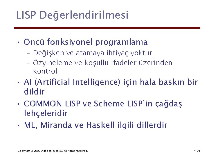 LISP Değerlendirilmesi • Öncü fonksiyonel programlama – Değişken ve atamaya ihtiyaç yoktur – Özyineleme