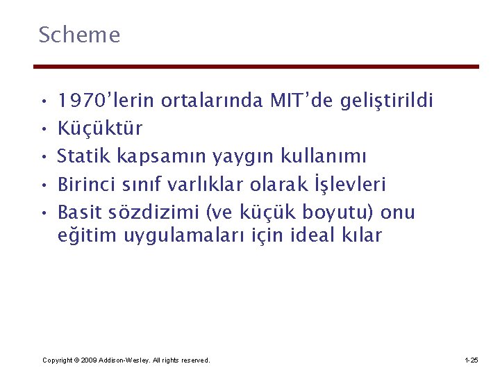 Scheme • • • 1970’lerin ortalarında MIT’de geliştirildi Küçüktür Statik kapsamın yaygın kullanımı Birinci