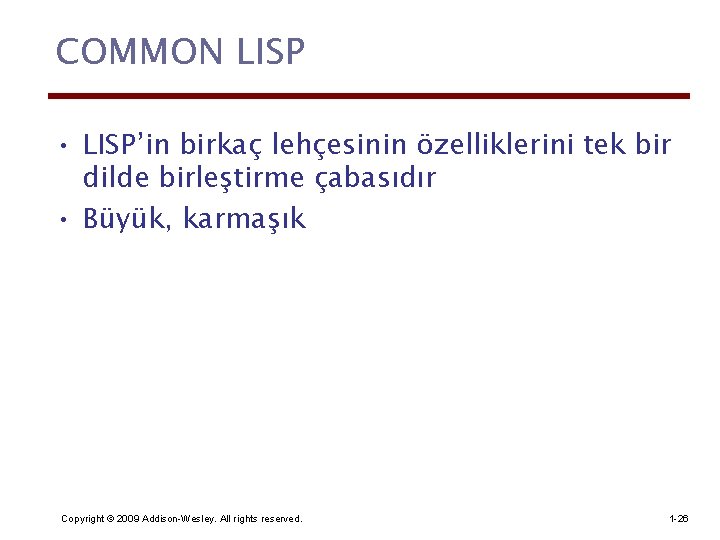 COMMON LISP • LISP’in birkaç lehçesinin özelliklerini tek bir dilde birleştirme çabasıdır • Büyük,